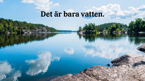 skärgårdslandskap med rubriken "Det är bara vatten"